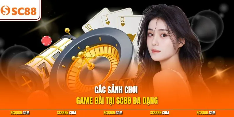 Các sảnh chơi game bài tại SC88 đa dạng