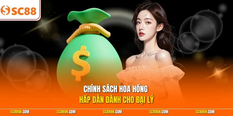Chính sách hoa hồng hấp dẫn dành cho đại lý