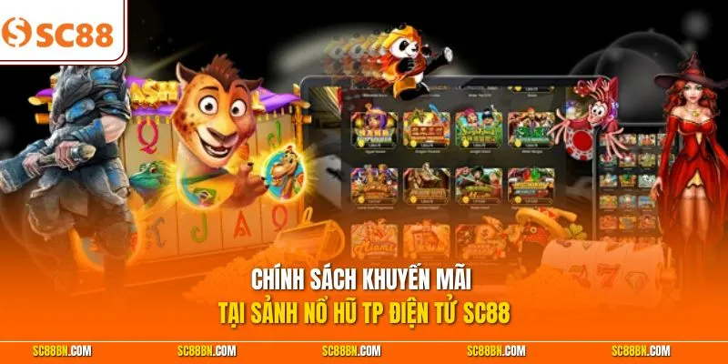 Chính sách khuyến mãi tại sảnh nổ hũ TP điện tử SC88
