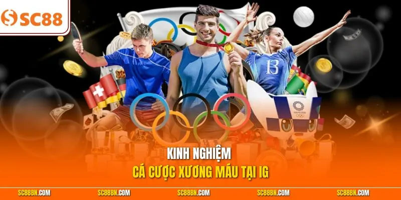 Kinh nghiệm cá cược xương máu tại IG