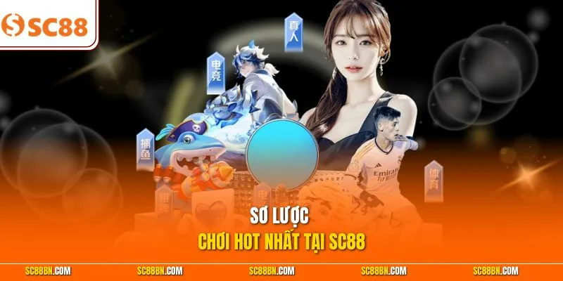 Sơ lược chơi hot nhất tại SC88